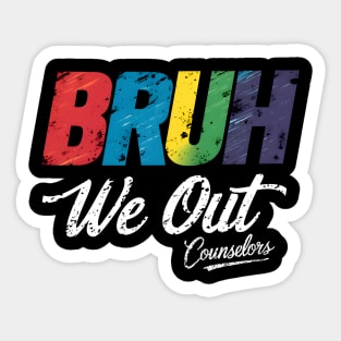End Of School Year Counselor Summer Bruh We Out Counselors Sticker